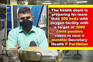 The health deptt is preparing for more than 500 beds with oxygen facility with a target of 3000 covid positive cases in next 4 months: Secretary Health P Partibhan
